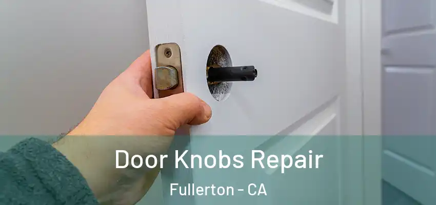  Door Knobs Repair Fullerton - CA