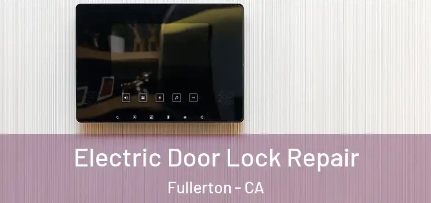  Electric Door Lock Repair Fullerton - CA