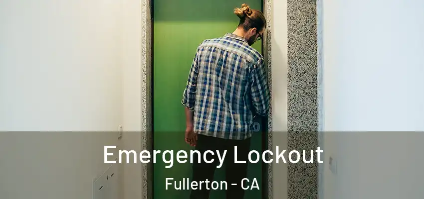 Emergency Lockout Fullerton - CA